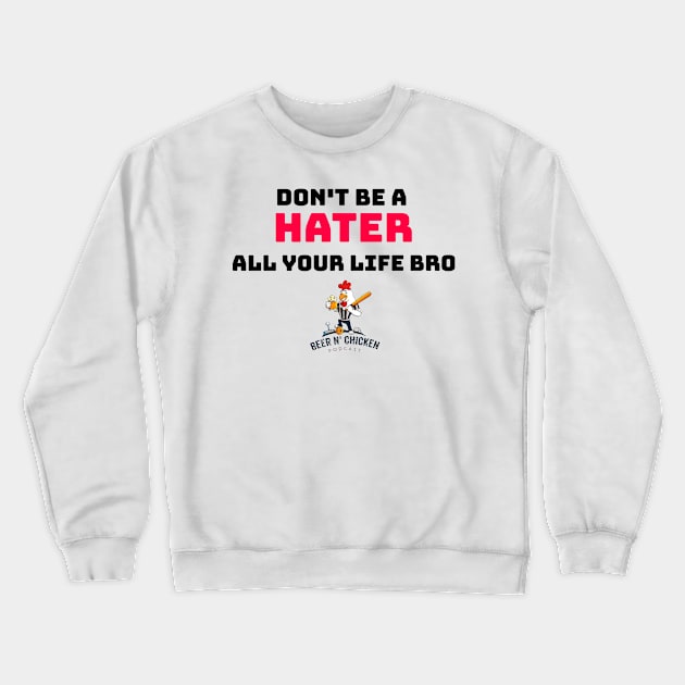 Don't Be A Hater Crewneck Sweatshirt by TheSpannReportPodcastNetwork